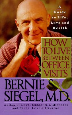 How to Live Between Office Visits: A Guide to Life, Love and Health Cover Image