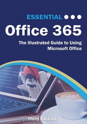 Essential Office 365 Third Edition: The Illustrated Guide to Using Microsoft Office Cover Image