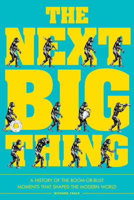 The Next Big Thing: A History of the Boom-or-Bust Moments That Shaped the Modern World Cover Image