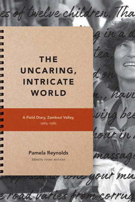 The Uncaring, Intricate World: A Field Diary, Zambezi Valley, 1984-1985 (Critical Global Health: Evidence) Cover Image
