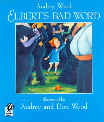 Elbert's Bad Word By Audrey Wood, Don Wood (Illustrator), Audrey Wood (Illustrator) Cover Image