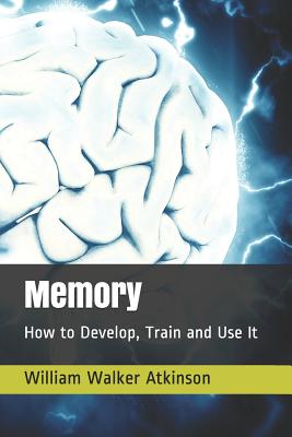 Memory: How to Develop, Train and Use It Cover Image