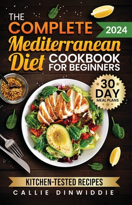 The Complete Mediterranean Diet Cookbook for Beginners: Easy, Mouthwatering Recipes for Every Day Wellness & Longevity Cover Image