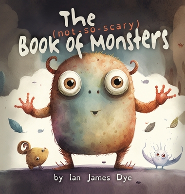 The (not-so-scary) Book of Monsters By Ian James Dye Cover Image