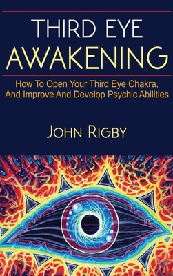 Third Eye Awakening: The third eye, techniques to open the third eye, how to enhance psychic abilities, and much more! Cover Image