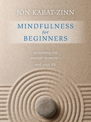 Mindfulness for Beginners: Reclaiming the Present Moment—and Your Life