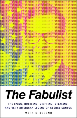 The Fabulist: The Lying, Hustling, Grifting, Stealing, and Very American Legend of George Santos Cover Image