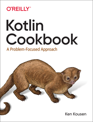 Kotlin Cookbook: A Problem-Focused Approach By Ken Kousen Cover Image