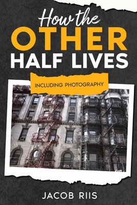 How the Other Half Lives: Including Photography (Annotated) Cover Image