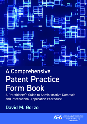 A Comprehensive Patent Practice Form Book: A Practitioner's Guide to Administrative Domestic and International Application Procedure Cover Image