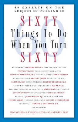 Sixty Things to Do When You Turn Sixty: 60 Experts on the Subject of Turning 60 By Ronnie Sellers (Editor) Cover Image
