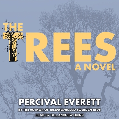 The Trees By Percival Everett, Bill Andrew Quinn (Read by) Cover Image