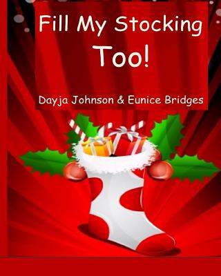 Fill My Stocking Too! By Eunice Bridges, Dayja Johnson Cover Image