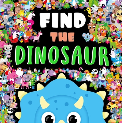 Find the Dinosaur: a Look and Find Book By IglooBooks, Nicola Anderson (Illustrator), Gareth Williams (Illustrator) Cover Image