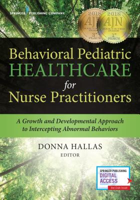 Behavioral Pediatric Healthcare for Nurse Practitioners: A Growth and Developmental Approach to Intercepting Abnormal Behaviors Cover Image