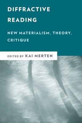 Diffractive Reading: New Materialism, Theory, Critique (New Critical Humanities) Cover Image