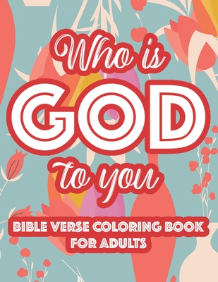 Who Is God To You Bible Verse Coloring Book For Adults: Christian  Inspirational Coloring Book For Women, Coloring Pages For Stress Relief and  Relaxati (Paperback)