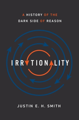 Irrationality: A History of the Dark Side of Reason Cover Image
