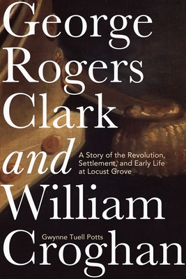 Cover for George Rogers Clark and William Croghan