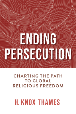 Ending Persecution: Charting the Path to Global Religious Freedom Cover Image