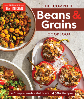 The Complete Beans and Grains Cookbook: A Comprehensive Guide with 450+ Recipes By America's Test Kitchen Cover Image