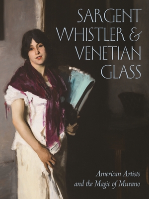 Sargent, Whistler, and Venetian Glass: American Artists and the Magic of Murano By Sheldon Barr (Contribution by), Melody Barnett Deusner (Contribution by), Diana Jocelyn Greenwold (Contribution by) Cover Image