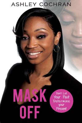 Mask OFF: Don't Let Your Past Determine Your Presence Cover Image