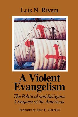 A Violent Evangelism: The Political and Religious Conquest of the Americas Cover Image