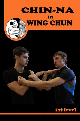 Chiin-na in Wing Chun By Semyon Neskorodev Cover Image