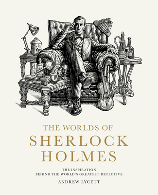 The Worlds of Sherlock Holmes: The Inspiration Behind the World's Greatest Detective By Andrew Lycett Cover Image