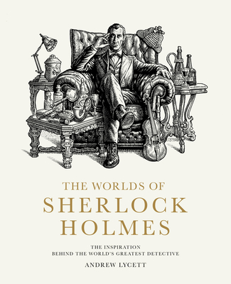 The Worlds of Sherlock Holmes: The Inspiration Behind the World's Greatest Detective Cover Image