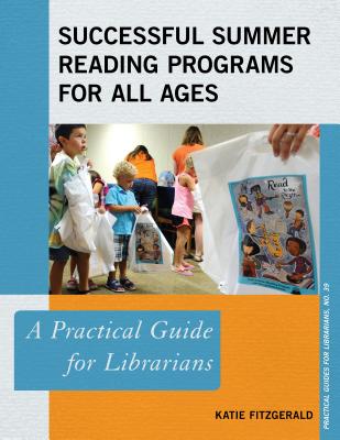 Successful Summer Reading Programs for All Ages: A Practical Guide for Librarians (Practical Guides for Librarians #39) Cover Image