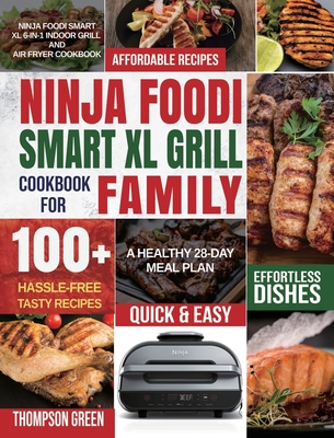 Ninja Foodi Grill Cookbook: 100 Easy, Quick and Delicious Recipes for Indoor Grilling and Air Frying Perfection [Book]
