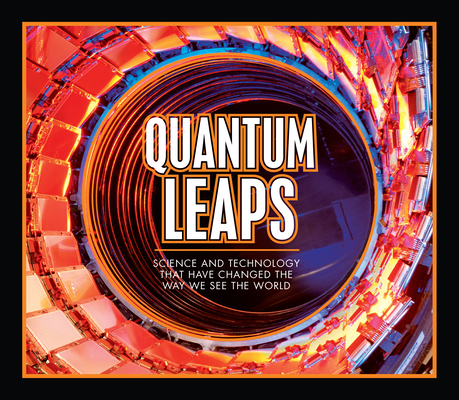 Quantum Leaps: Science and Technology That Have Changed the Way We See the World Cover Image