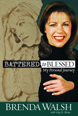 Battered to Blessed: My Personal Story By Brenda Walsh, Rizzo Kay D (With) Cover Image
