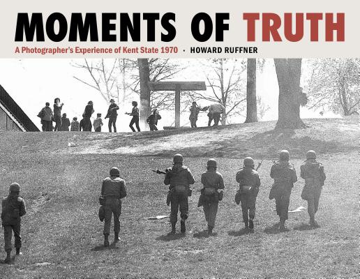 Moments of Truth: A Photographer's Experience of Kent State 1970 Cover Image
