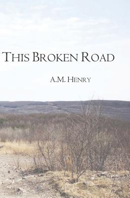 This Broken Road By A. M. Henry Cover Image