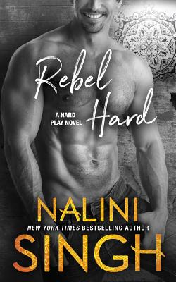 Rebel Hard (Hard Play #2) By Nalini Singh Cover Image