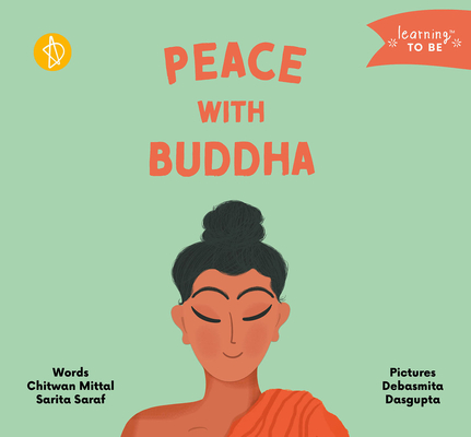 Peace with Buddha (Learning TO BE) By Chitwan Mittal, MA, Debasmita Dasgupta (Illustrator), Sarita Saraf Cover Image