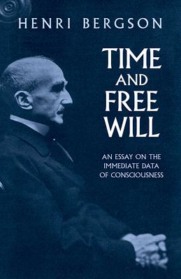 Time and Free Will: An Essay on the Immediate Data of Consciousness By Henri Bergson Cover Image