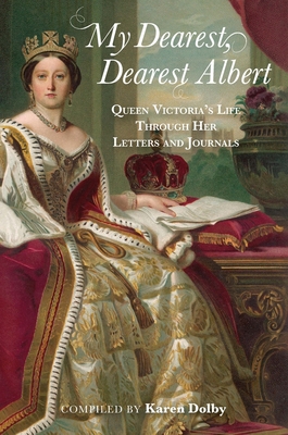 My Dearest, Dearest Albert: Queen Victoria's Life Through Her Letters and Journals Cover Image
