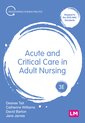 Acute and Critical Care in Adult Nursing (Transforming Nursing Practice) By Desiree Tait, Catherine Williams, Dave Barton Cover Image