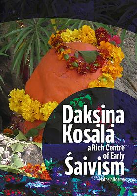 Dakṣiṇa Kosala: A Rich Centre of Early Śaivism By Natasja Bosma Cover Image