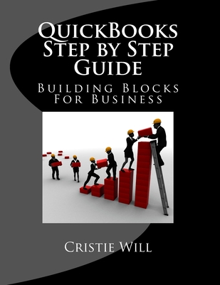 QuickBooks Step by Step Guide: Building Blocks For Business By Cristie Will Cover Image