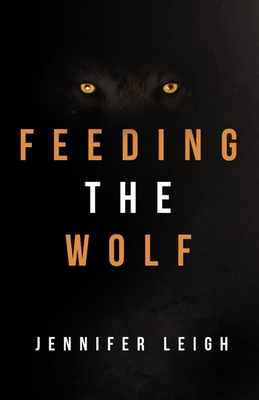 Feeding the Wolf By Jennifer Leigh Cover Image