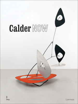 Calder Now By Dieter Buchhart, Anna Karina Hofbauer, Donatien Grau Cover Image