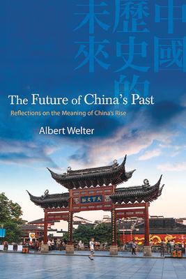 The Future of China's Past By Albert Welter Cover Image