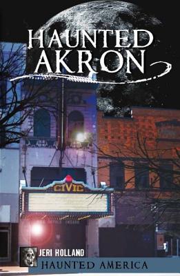 Haunted Akron (Haunted America) Cover Image