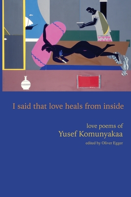 I Said That Love Heals from Inside: Love Poems of Yusef Komunyakaa