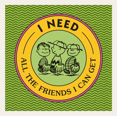 I Need All the Friends I Can Get (Peanuts) By Charles M. Schulz Cover Image